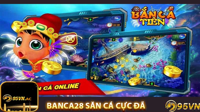 banca28 săn cá cực đã