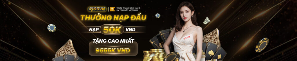 95vn thưởng nạp đầu 50k